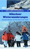 M&uuml;nchner Winterwanderungen - Zwischen M&uuml;nchen und den Bayerischen Alpen - Siegfried Garnweidner