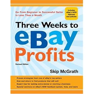 Three Weeks to eBay Profits, Revised Edition: Go from Beginner to Successful Seller in... by Skip McGrath