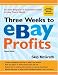 Three Weeks to eBay Profits, Revised Edition: Go from Beginner to Successful Seller in Less than a Month (Three Weeks to Ebay Profits: Go from Beginner to Successful)