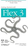 Getting Started with Flex 3: An Adobe Developer Library Pocket Guide for Developers