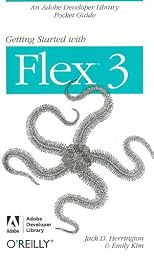 Getting Started with Flex 3: An Adobe Developer Library Pocket Guide for Developers