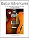 Guitar Adventures: A Fun, Informative, and Step-By-Step 60-Lesson Guide to Chords, Beginner & Intermediate Levels, with Companion Lesson and Play-Along Videos (Steeplechase Guitar Instruction)