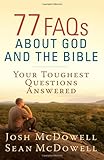 77 FAQs About God and the Bible: Your Toughest Questions Answered (The McDowell Apologetics Library)