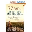 77 FAQs About God and the Bible: Your Toughest Questions Answered (The McDowell Apologetics Library)