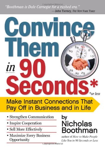 Convince Them in 90 Seconds or Less: Make Instant Connections That Pay Off in Business and in Life Convince Them in 90 Seconds or Less: Make Instant Connections That Pay Off in Business and in Life