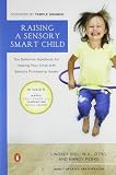 Raising a Sensory Smart Child: The Definitive Handbook for Helping Your Child with SensoryProcessing Issues