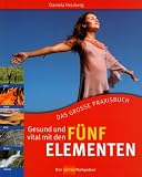 Gesund und vital mit den F&uuml;nf Elementen: Das grosse Praxisbuch - Daniela Herzberg