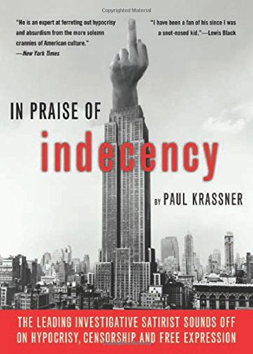 In Praise Of Indecency: The Leading Investigative Satirist Sounds Off on Hypocrisy, Censorship and Free Expression