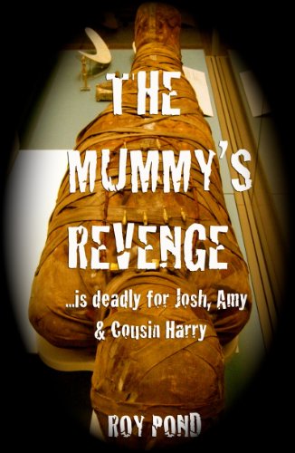 THE MUMMY'S REVENGE... is deadly for Josh, Amy & Cousin Harry (The Mummy Monster Game series Book 1)