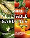 The Complete Vegetable Gardener: A Practical Guide to Growing Fresh and Delicious Vegetables (Readers Digest)