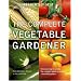 The Complete Vegetable Gardener: A Practical Guide to Growing Fresh and Delicious Vegetables (Readers Digest)