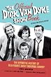 The Official Dick Van Dyke Show Book: The Definitive History of Television's Most Enduring Comedy