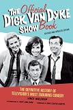 The Official Dick Van Dyke Show Book: The Definitive History of Televisions Most Enduring Comedy