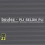 Boulez: Pli selon Pli