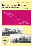 A Pictorial record of the Leicester and Burton Branch Railway