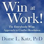 Win at Work!: The Everybody Wins Approach to Conflict Resolution | Diane Katz