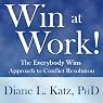 Win at Work!: The Everybody Wins Approach to Conflict Resolution