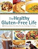 The Healthy Gluten-Free Life: 200 Delicious Gluten-Free, Dairy-Free, Soy-Free and Egg-Free Recipes! by Credicott, Tammy (Original Edition) [Paperback(2012)]