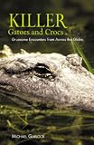 Killer Gators and Crocs: Gruesome Encounters from Across the Globe