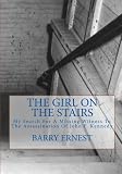 The Girl on the Stairs: My Search For A Missing Witness To The Assassination Of John F. Kennedy