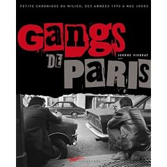 Gangs de Paris : Petit chronique du milieu, des ann�es 1970 � nos jours
