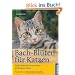 Bach-Bl�ten f�r Katzen: Sanfte Medizin f�r unsere Katze. Mit Diagnosebogen