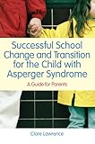 Successful school change and transition for the child with asperger syndrome : a guide for parents