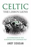 cover of Celtic: The Lisbon Lions, a Celebration of the European Cup Campaign 1967