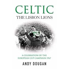 Celtic: The Lisbon Lions, a Celebration of the European Cup Campaign 1967