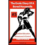 The Erotic Diary Of A Bored Housewife - A Lesbian Education and Adventures In Control (Erotica By Women For Women)by Zoharah Jay