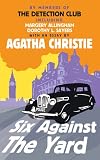 Six against the Yard : in which Margery Allingham, Anthony Berkeley, Freeman Wills Crofts, Father Ronald Knox, Dorothy L. Sayers, Russell Thorndike, commit the crime of murder which ex-Superintendent 