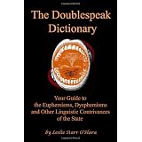 The Doublespeak Dictionary: Your Guide to the Euphemisms, Dysphemisms, and Other Linguistic Contrivances of the State ~ Leslie Starr O'Hara