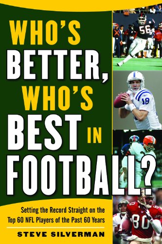 Who's Better, Who's Best in Football?: Setting the Record Straight on the Top 60 NFL Players of the Past 60 Years