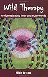 Wild therapy : undomesticating inner and outer worlds