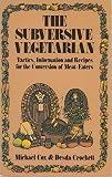The subversive vegetarian : tactics, information and recipes for the conversion of meat eaters