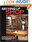 Setting Up Shop: The Practical Guide to Designing and Building Your Dream Shop