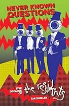 Never Known Questions: Five Decades of The Residents