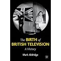 The Birth of British Television: A History