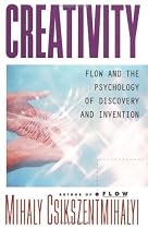 Creativity: Flow and the Psychology of Discovery and Invention