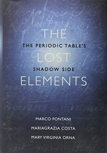 The Lost Elements: The Periodic Table's Shadow Side 1st edition by Fontani, Marco, Costa, Mariagrazia, Orna, Mary Virginia (2014) Hardcover