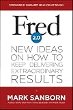 Fred 2.0: New Ideas on How to Keep Delivering Extraordinary Results