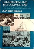 Cannibalism and the common law : the story of the tragic last voyage of the Mignonette and the strange legal proceedings to which it gave rise