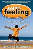 Sell the Feeling: The 6-Step System That Drives People to Do Business with You