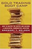 Gold Trading Boot Camp: How to Master the Basics and Become a Successful Commodities Investor
