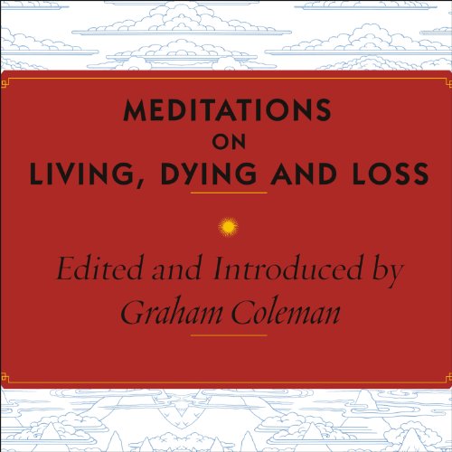 Meditations on Living, Dying and Loss: The Essential Tibetan Book of the Dead