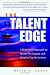 The Talent Edge: A Behavioral Approach to Hiring, Developing, and Keeping Top Performers