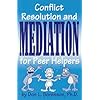 Conflict, Resolution and Mediation for Peer Helpers
