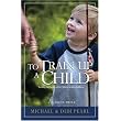 To Train Up A Child ~ Michael Pearl