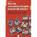 Wie viel und welche Disziplin braucht die Schule? M�glichkeiten, Wege und Versuchungen. Pl�doyer f�r ein antinomisches Verst�ndnis von Disziplin und Unterrichtsst�rungen