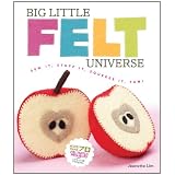 BigLittleFeltUniverse:SewIt,StuffIt,SqueezeIt,Fun!